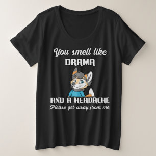You Smell Like Drama And A Headache Funny Gift Plus Size T-Shirt
