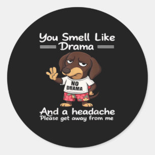 You Smell Like Drama And A Headache Please Get Awa Classic Round Sticker