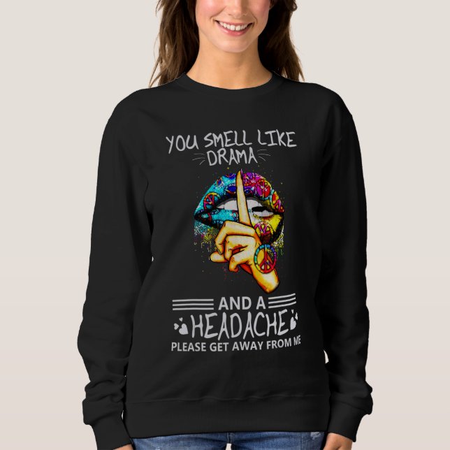 You Smell Like Drama And A Headache Please Get Sweatshirt (Front)