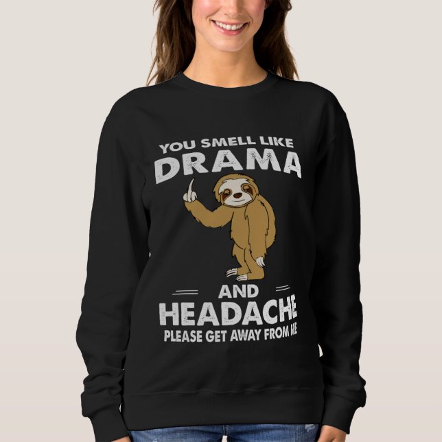 You Smell Like Drama And Headache Sweatshirt (Front)