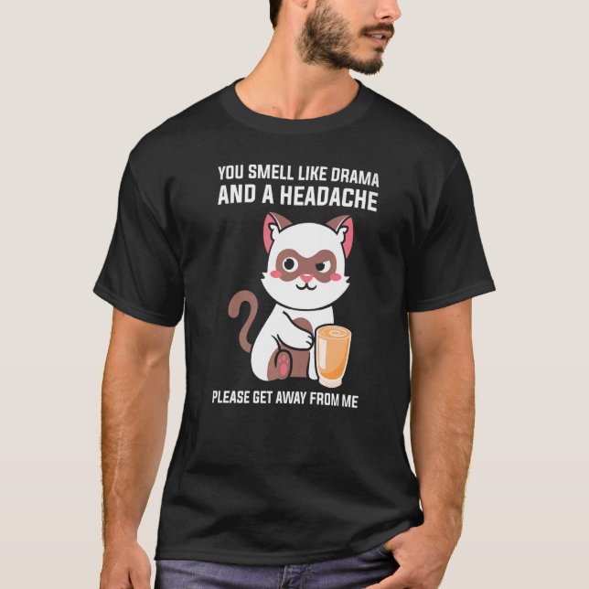 You Smell Like Drama Headache Please Get Away From T-Shirt (Front)