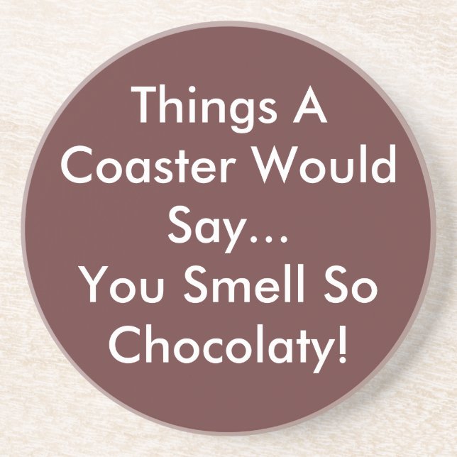 You Smell So Chocolaty Coaster (Front)