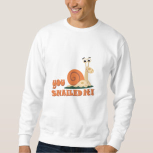 You snailed it well done sweatshirt