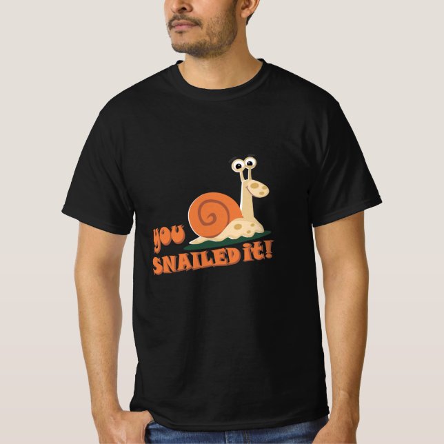 You snailed it well done T-Shirt (Front)