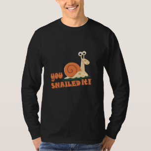 You snailed it well done T-Shirt