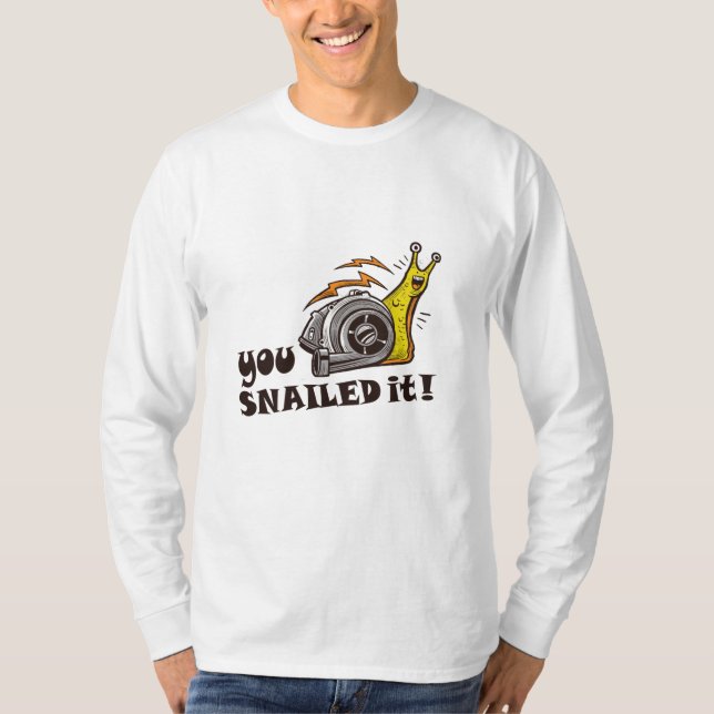 You snailed it well done T-Shirt (Front)