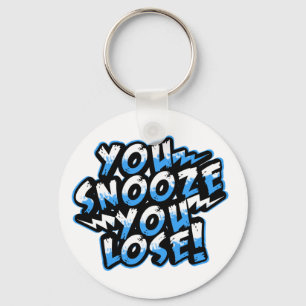 You Snooze You Lose! keychains