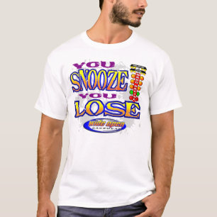 You Snooze You Lose Racing Apparel T-Shirt