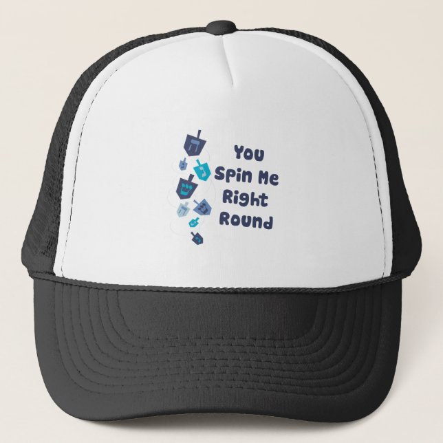 You Spin Me Right Round Trucker Hat (Front)
