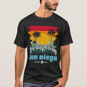 You Stay Classy San Diego T-Shirt