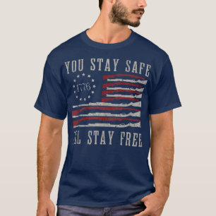 You Stay Safe I'll Stay Free 1541 T-Shirt