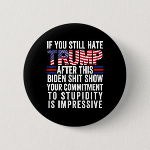 You Still Hate Trump After This Biden Show2 6 Cm Round Badge