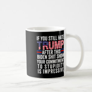 You Still Hate Trump After This Biden Show2 Coffee Mug