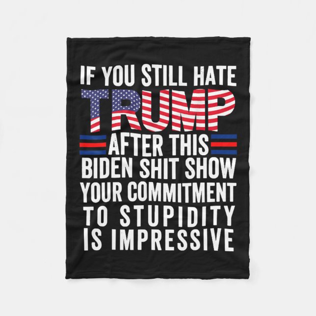 You Still Hate Trump After This Biden Show2  Fleece Blanket (Front)
