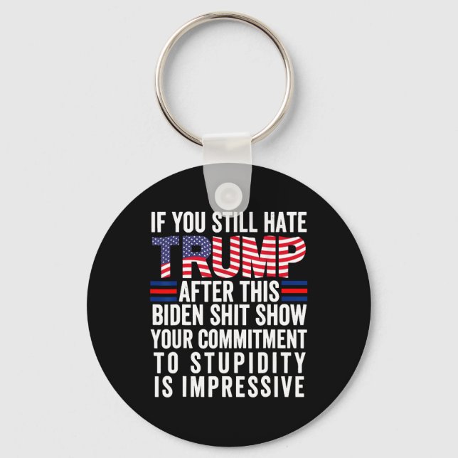 You Still Hate Trump After This Biden Show2  Key Ring (Front)