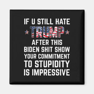 You Still Hate Trump After This Biden Show Funny 2 Magnet