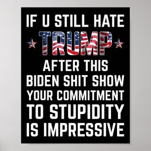 You Still Hate Trump After This Biden Show Funny 2 Poster