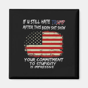 You Still Hate Trump After This Biden Show Funny Magnet