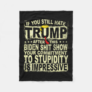 You Still Hate Trump After This Support Trump 2024 Fleece Blanket