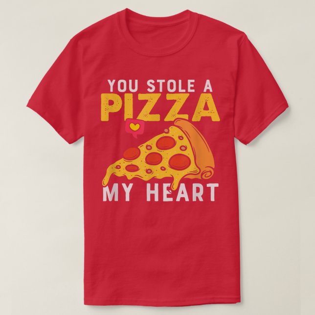 You Stole A Piece of My Heart Pizza Lovers Funny C T-Shirt (Design Front)