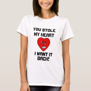 You Stole my Heart I Want it Back T-Shirt