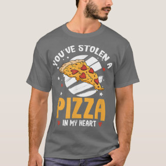 You stolen a pizza in my heart food love pizza lov T-Shirt