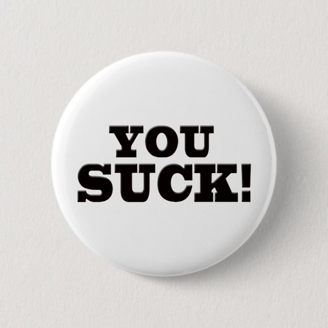 You Suck 6 Cm Round Badge (Front)