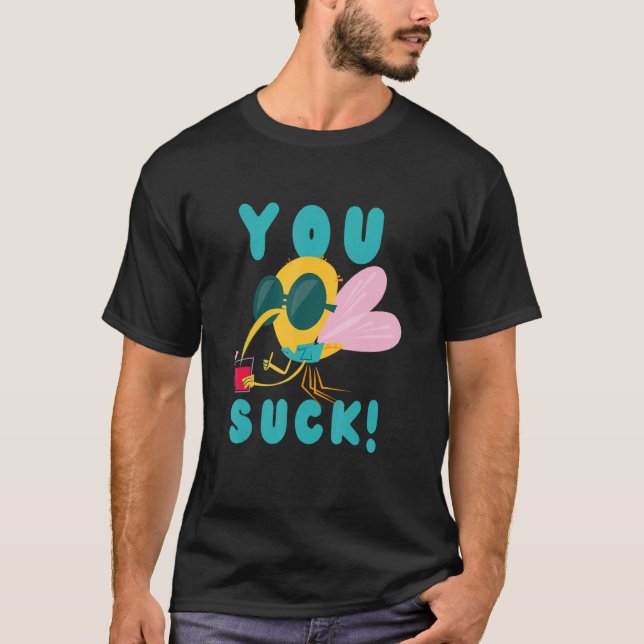 You Suck Just Like Mosquito Flying Insect Mosquito T-Shirt (Front)