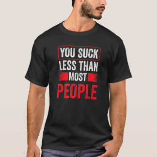You Suck Less Than Most People Valentine Valentine T-Shirt
