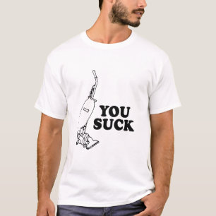You suck T-Shirt