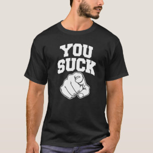 You Suck T-Shirt
