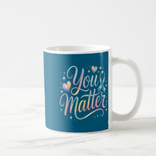 You Suicide Prevention Awareness Coffee Mug