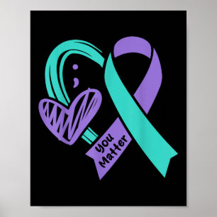 You Suicide Prevention Awareness Teal Purple Heart Poster