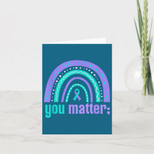 You Suicide Prevention Awareness Teal Purple Rainb Card