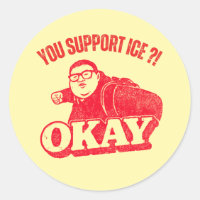You Support ICE?! Okay – Vintage Protest Meme