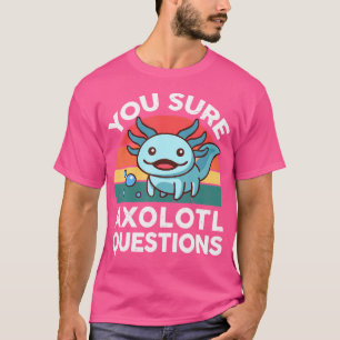 You Sure Axolotl Questions Amphibian Salamander T-Shirt