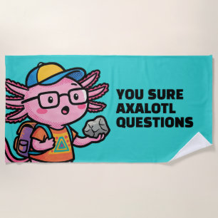 You sure axolotl questions Cute Funny sacastic Beach Towel