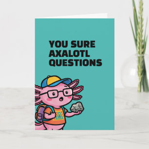 You sure axolotl questions Cute Sarcastic Meme Card