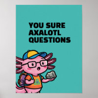 You sure axolotl questions Cute Sarcastic Meme
