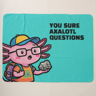You sure axolotl questions Cute Sarcastic Meme Sherpa Blanket