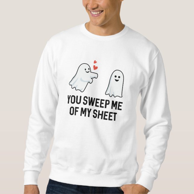 You Sweep Me Of My Sheet Sweatshirt (Front)