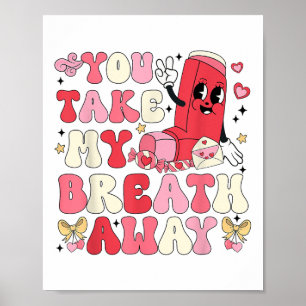 You Take My Breath Away Inhaler Rt Nurse Happy Val Poster
