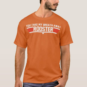You Take My Breath Away Rooster Apparel T-Shirt
