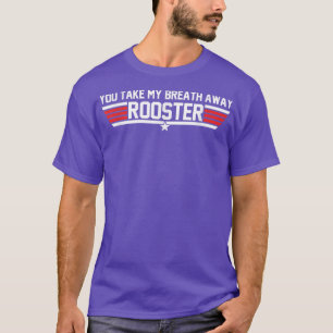 You Take My Breath Away Rooster Apparel T-Shirt