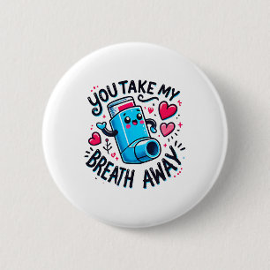 You Take My Breath Away Valentine Funny Inhaler He 6 Cm Round Badge