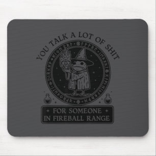 You Talk A Lot For Someone In Fireball Range Funny Mouse Pad