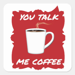 You Talk, Me Coffee Square Sticker