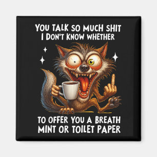 You Talk So Much I Don't Know Whether To Offer You Magnet