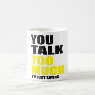 You Talk Too Much Speak Chat Coffee Mug