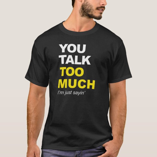 you talk too much T-Shirt (Front)